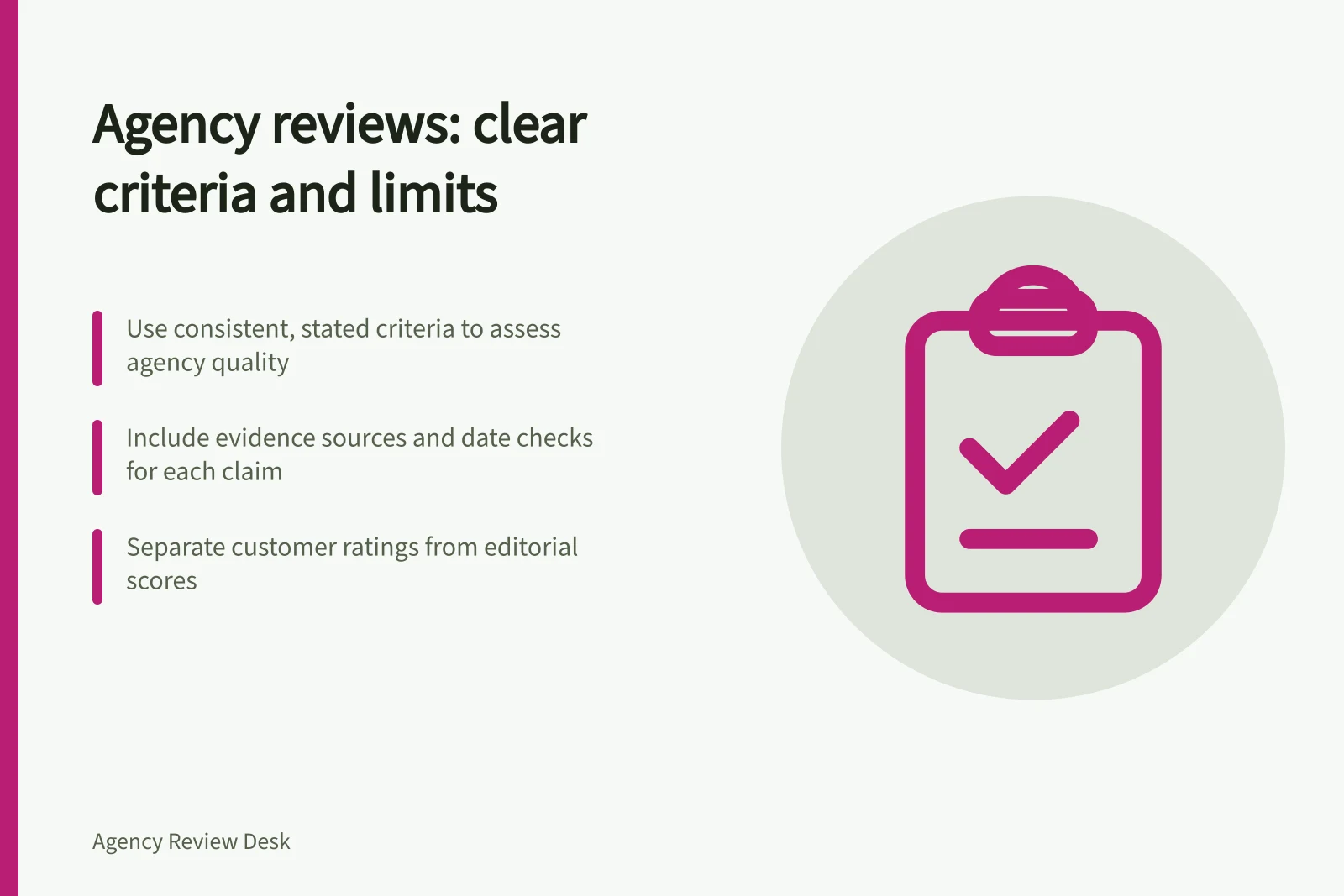 Agency reviews: clear criteria and limits: Use consistent, stated criteria to assess agency quality; Include evidence sources and date checks for each claim; Separate customer ratings from editorial scores