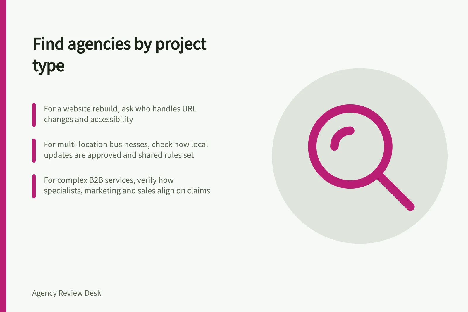 Find agencies by project type: For a website rebuild, ask who handles URL changes and accessibility; For multi-location businesses, check how local updates are approved and shared rules set; For complex B2B services, verify how specialists, marketing and sales align on claims