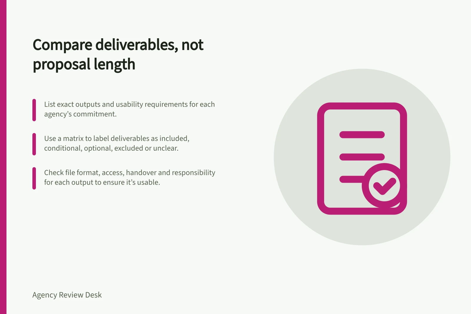 Compare deliverables, not proposal length: List exact outputs and usability requirements for each agency’s commitment.; Use a matrix to label deliverables as included, conditional, optional, excluded or unclear.; Check file format, access, handover and responsibility for each output to ensure it’s usable.