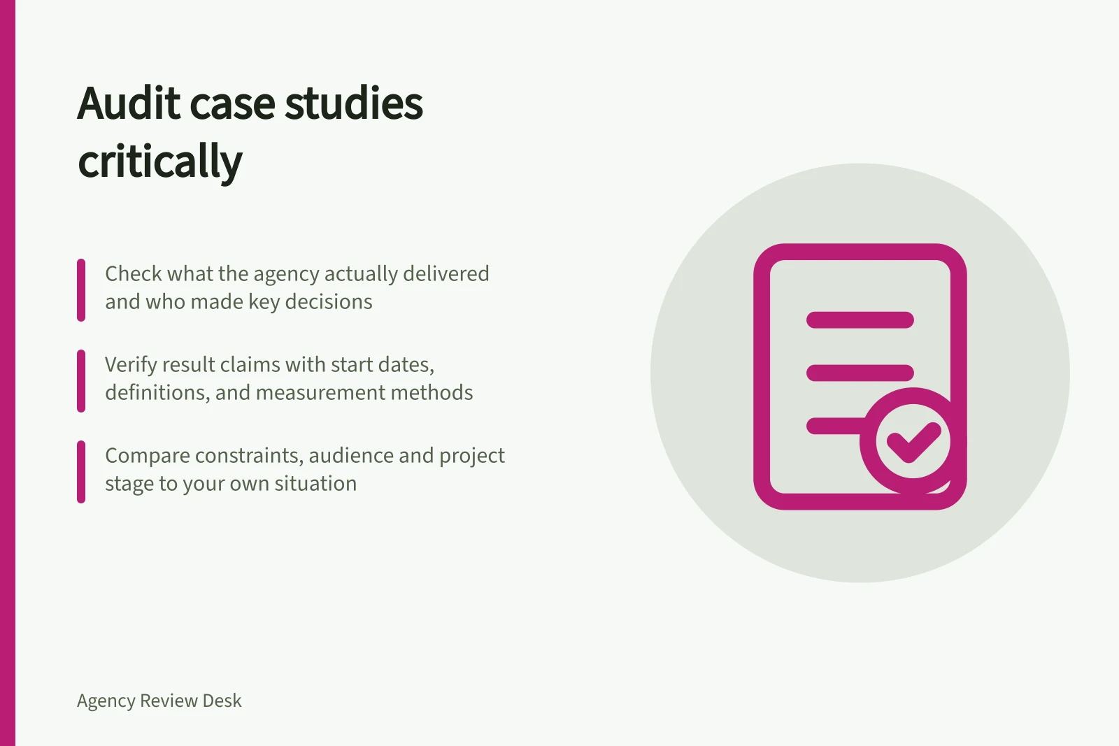 Audit case studies critically: Check what the agency actually delivered and who made key decisions; Verify result claims with start dates, definitions, and measurement methods; Compare constraints, audience and project stage to your own situation