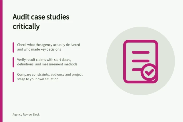 Audit case studies critically: Check what the agency actually delivered and who made key decisions; Verify result claims with start dates, definitions, and measurement methods; Compare constraints, audience and project stage to your own situation. Evaluating case studies without accepting every result claim