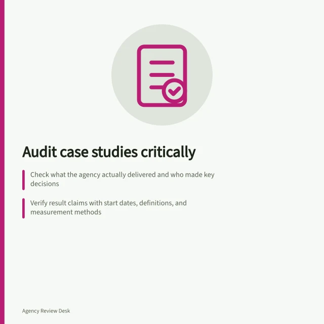 Audit case studies critically: Check what the agency actually delivered and who made key decisions; Verify result claims with start dates, definitions, and measurement methods; Compare constraints, audience and project stage to your own situation. Evaluating case studies without accepting every result claim