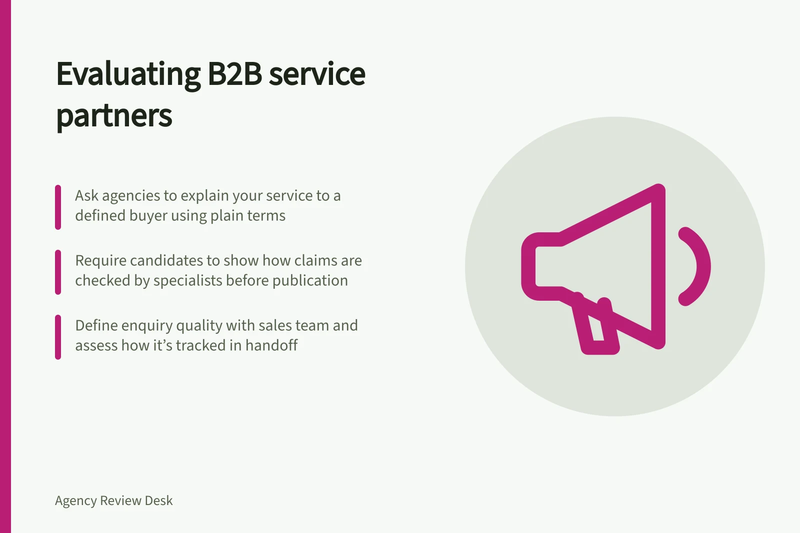 Evaluating B2B service partners: Ask agencies to explain your service to a defined buyer using plain terms; Require candidates to show how claims are checked by specialists before publication; Define enquiry quality with sales team and assess how it’s tracked in handoff