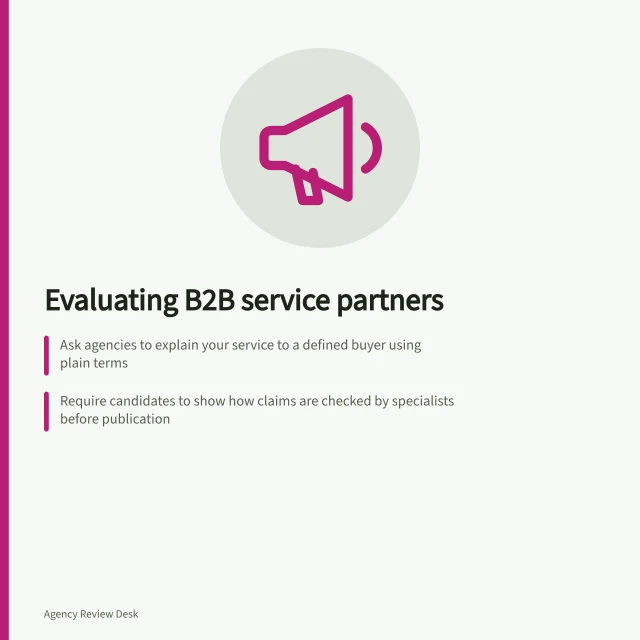 Evaluating B2B service partners: Ask agencies to explain your service to a defined buyer using plain terms; Require candidates to show how claims are checked by specialists before publication; Define enquiry quality with sales team and assess how it’s tracked in handoff. Evaluating partners for a complex B2B service