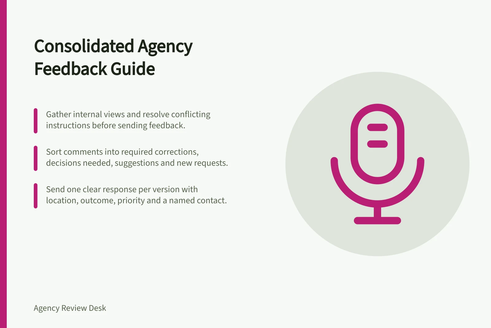 Consolidated Agency Feedback Guide: Gather internal views and resolve conflicting instructions before sending feedback.; Sort comments into required corrections, decisions needed, suggestions and new requests.; Send one clear response per version with location, outcome, priority and a named contact.