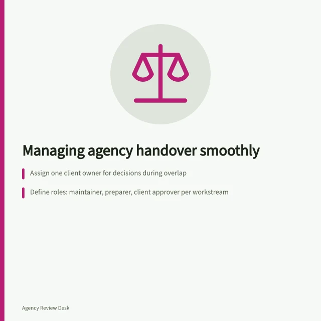 Managing agency handover smoothly: Assign one client owner for decisions during overlap; Define roles: maintainer, preparer, client approver per workstream; Record cutover details: account, approver, time, checker. Managing the overlap between an outgoing and incoming agency