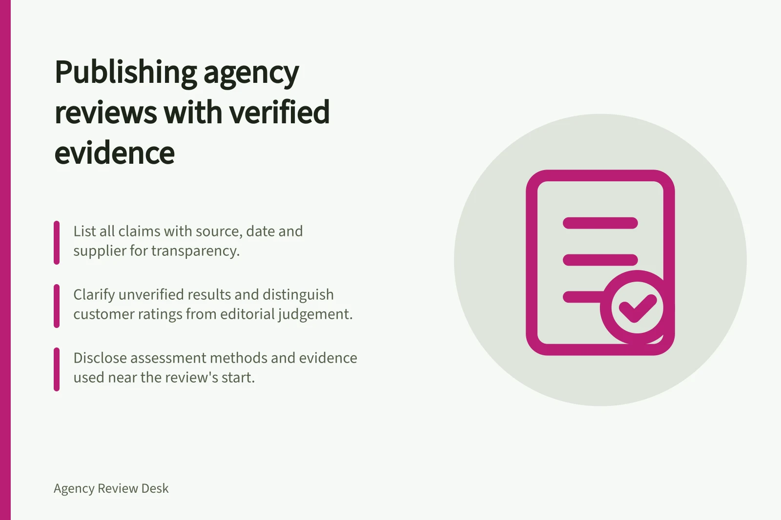 Publishing agency reviews with verified evidence: List all claims with source, date and supplier for transparency.; Clarify unverified results and distinguish customer ratings from editorial judgement.; Disclose assessment methods and evidence used near the review's start.
