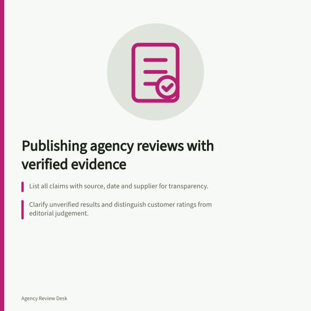 Publishing agency reviews with verified evidence: List all claims with source, date and supplier for transparency.; Clarify unverified results and distinguish customer ratings from editorial judgement.; Disclose assessment methods and evidence used near the review's start. Publishing an agency review with a disclosed evidence base