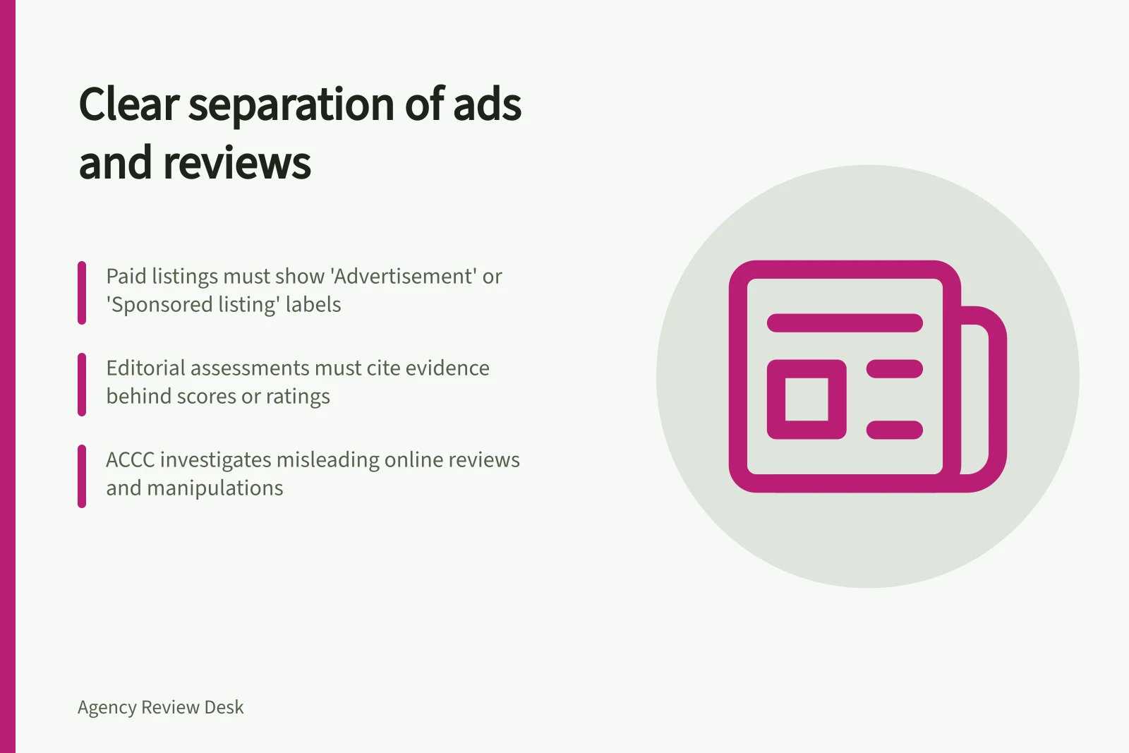 Clear separation of ads and reviews: Paid listings must show 'Advertisement' or 'Sponsored listing' labels; Editorial assessments must cite evidence behind scores or ratings; ACCC investigates misleading online reviews and manipulations